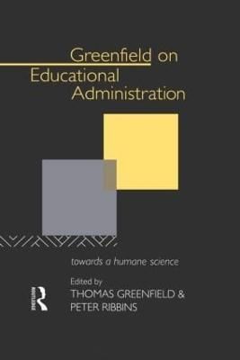 Greenfield on Educational Administration : Towards a Humane Craft