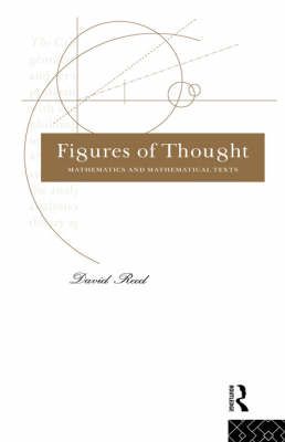 Figures of Thought : Mathematics and Mathematical Texts By Reed, David