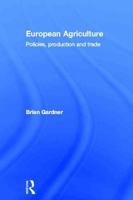 European Agriculture: Policies, Production and Trade By Gardner, Brian