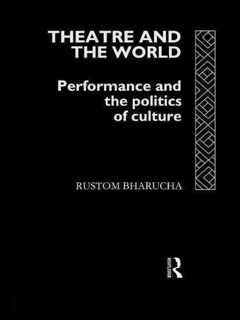 Theatre and the World : Performance and the Politics of Culture