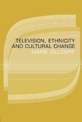 Television, Ethnicity and Cultural Change By Gillespie, Marie