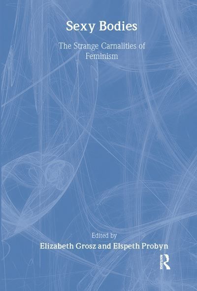 Sexy Bodies By Elspeth Probyn, Elizabeth Grosz 9780415098021