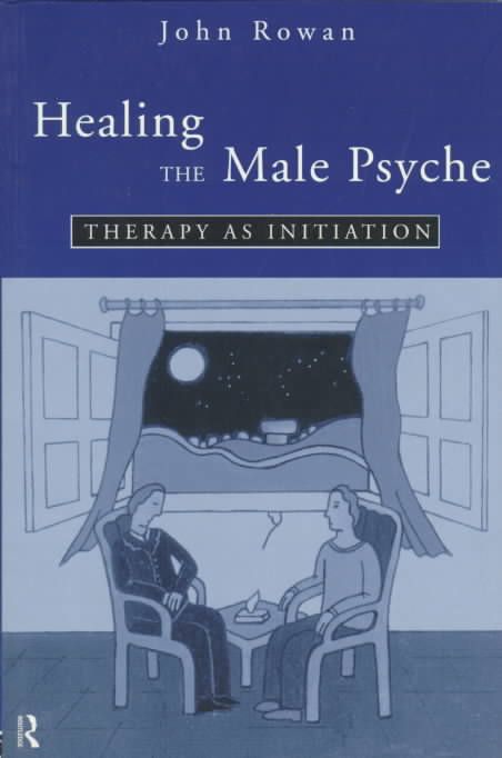 Healing the Male Psyche : Therapy as Initiation By Rowan, John