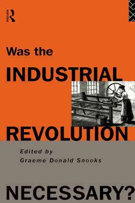 Was the Industrial Revolution Necessary? By Snooks, Graeme (Paperback)