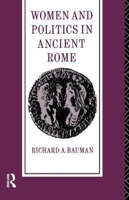 Women and Politics in Ancient Rome By Richard A. Bauman 9780415115223