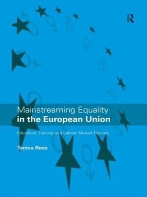 Mainstreaming Equality in the European Union By Rees, Teresa