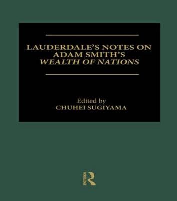 Lauderdale's Notes on Adam Smith's Wealth of Nations 9780415122849