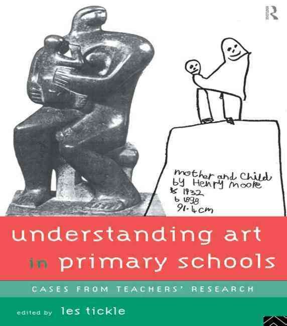 Understanding Art in Primary Schools By Tickle, Les 9780415130318