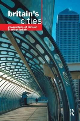 Britain's Cities: Geographies of Division in Urban Britain (Paperback)