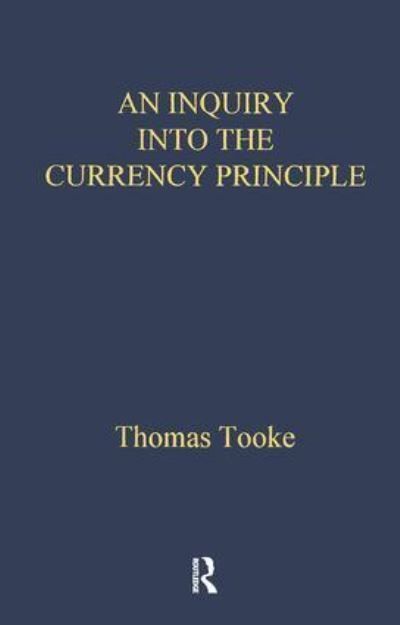 An Inquiry Into the Currency Principle 9780415143950 (Hardback)