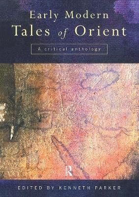 Early Modern Tales of Orient : A Critical Anthology By Parker, Kenneth