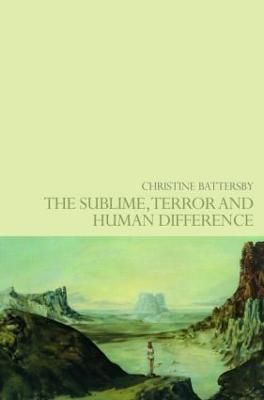 The Sublime, Terror and Human Difference By Battersby, Christine