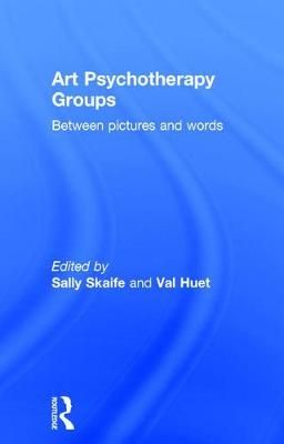 Art Psychotherapy Groups: Between Pictures and Words By SKAIFE, SALLY