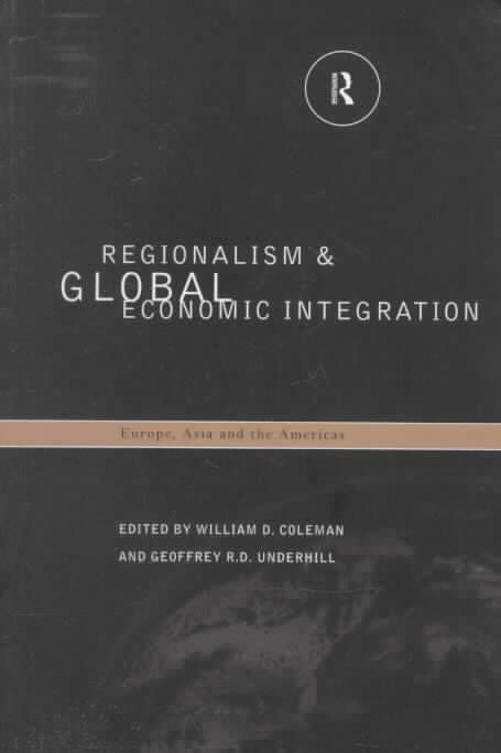 Regionalism and Global Economic Integration : Europe, Asia and the Americas