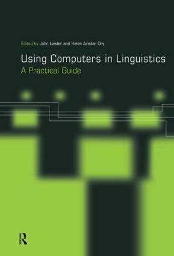 Using Computers in Linguistics By John M. Lawler, Helen Aristar Dry