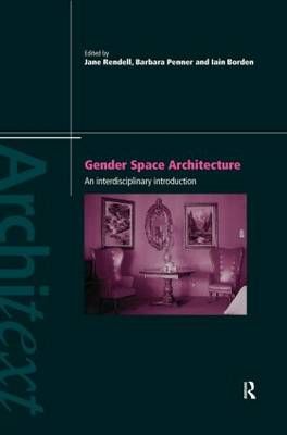 Gender Space Architecture By Jane Rendell, Barbara Penner, Iain Borden