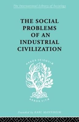 The Social Problems of an Industrial Civilization By Elton Mayo