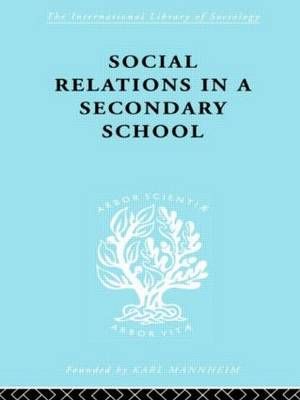 Social Relations in a Secondary School By David H. Hargreaves