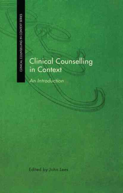 Clinical Counselling in Context: An Introduction By Lees, John