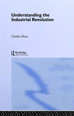 Understanding the Industrial Revolution By More, Dr Charles (Hardback)