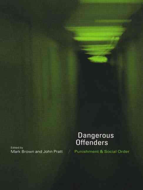 Dangerous Offenders: Punishment and Social Order By Brown, Mark