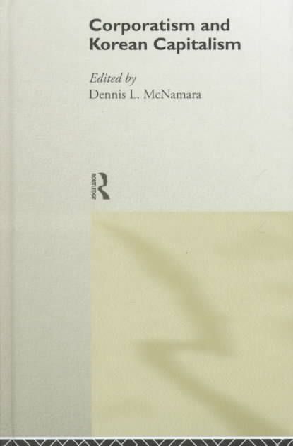Corporatism and Korean Capitalism By McNamara, Dennis L. 9780415200523