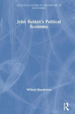 John Ruskin's Political Economy By Willie Henderson 9780415200677