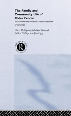 Family and Community Life of Older People : Social Networks and Social Support in Three Urban Areas