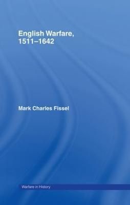 English Warfare 1511-1642 By Mark Charles Fissel 9780415214810