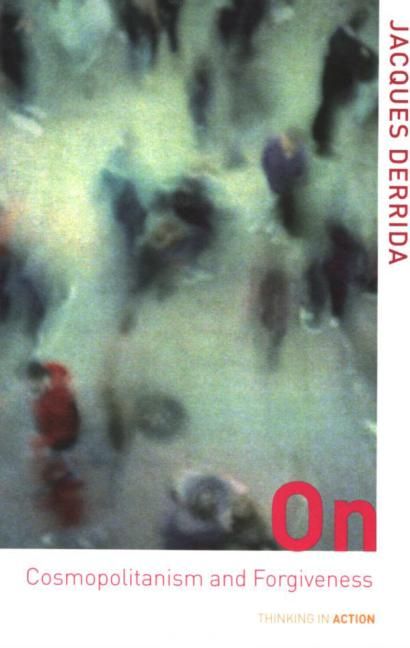 On Cosmopolitanism and Forgiveness By Jacques Derrida 9780415227124