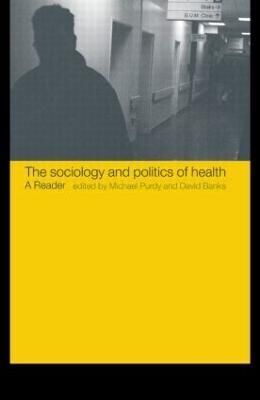 The Sociology and Politics of Health : A Reader By Banks, David