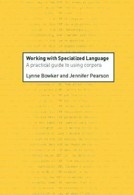 Working with Specialized Language: A Practical Guide to Using Corpora