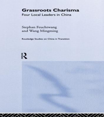 Grassroots Charisma : Four Local Leaders in China 9780415244183