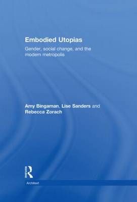 Embodied Utopias By Amy Bingaman, Lise Sanders, Rebecca Zorach