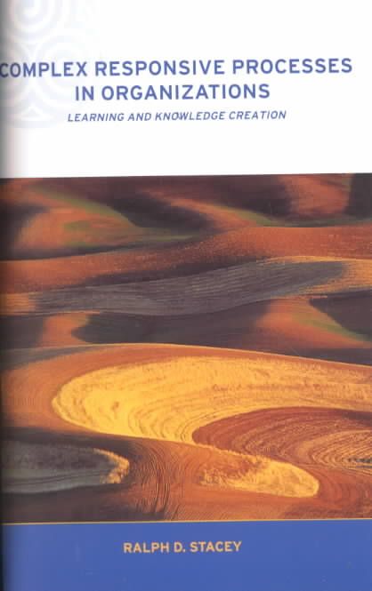 Complex Responsive Processes in Organizations : Learning and Knowledge Creation