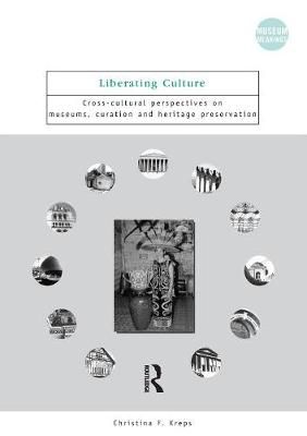 Liberating Culture : Cross-Cultural Perspectives on Museums, Curation and Heritage Preservation