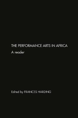 The Performance Arts in Africa : A Reader By Harding, Frances