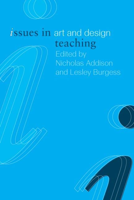 Issues in Art and Design Teaching By Nicholas Addison 9780415266697