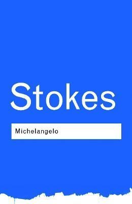 Michelangelo By Stokes, Adrian 9780415267656 (Paperback)