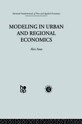 Modeling in Urban and Regional Economics By Alex Anas 9780415269735