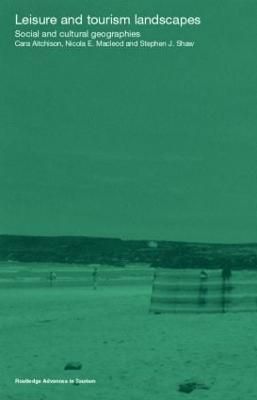 Leisure and Tourism Landscapes : Social and Cultural Geographies