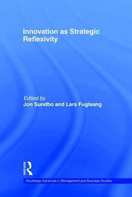 Innovation as Strategic Reflexivity By Fuglsang, Lars 9780415273800