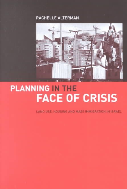 Planning in the Face of Crisis : Land Use, Housing, and Mass Immigration in Israel