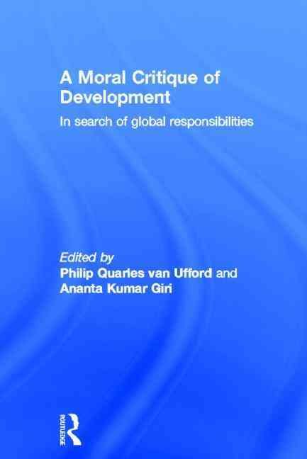 A Moral Critique of Development: In Search of Global Responsibilities