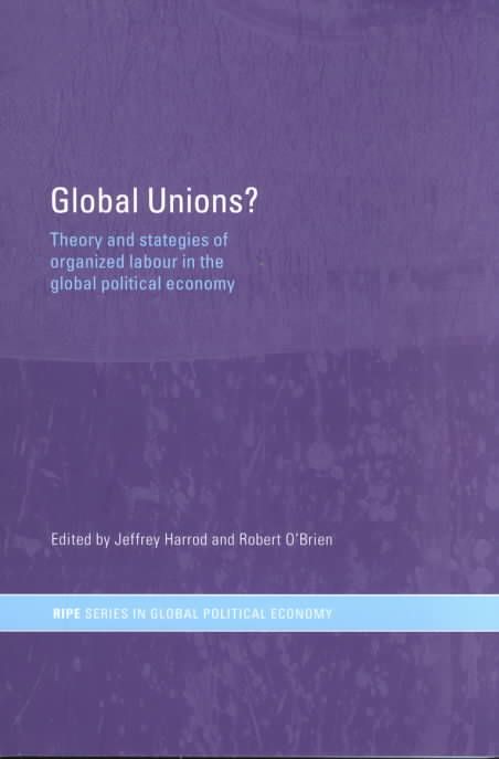 Global Unions? By Jeffrey Harrod, Robert O'Brien 9780415288118