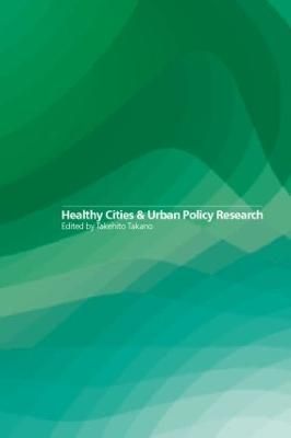 Healthy Cities and Urban Policy Research By Takano, Takehito