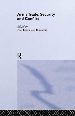The Arms Trade, Security and Conflict By Levine, Paul 9780415306485