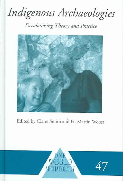 Indigenous Archaeologies: Decolonising Theory and Practice (Hardback)