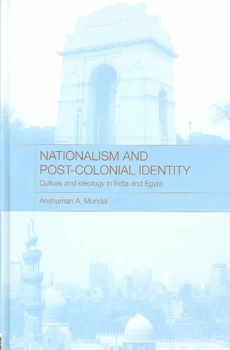 Nationalism and Post-Colonial Identity : Culture and Ideology in India and Egypt