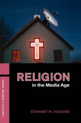 Religion in the Media Age By Hoover, Stewart M. 9780415314220